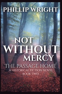 Phillip C Wright, Phillip C. Wright - Not Without Mercy The Passage Home, Häftad
