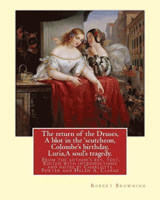 bokomslag The return of the Druses, A blot in the 'scutcheon, Colombe's birthday, Luria, A soul's tragedy. From the author's rev. text. Edited with introduction