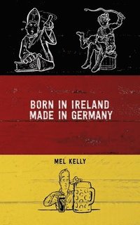 bokomslag Born In Ireland, Made in Germany