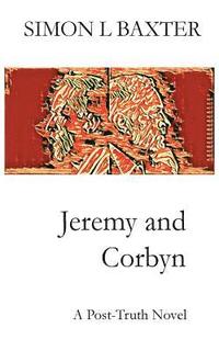 bokomslag Jeremy and Corbyn: A Post-Truth Novel