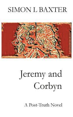 bokomslag Jeremy and Corbyn: A Post-Truth Novel