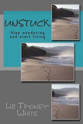 bokomslag Unstuck: Stop wondering and start living