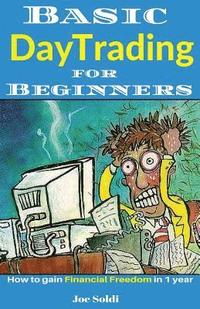 bokomslag Basic Day Trading for Beginners: How to Gain Financial Freedom in 1 Year