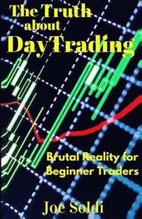 bokomslag The Truth about Day Trading: Brutal Reality for Beginner Traders