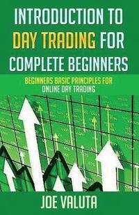 bokomslag Introduction to Day Trading for Complete Beginners: Beginners Basic Principles for Online Day Trading