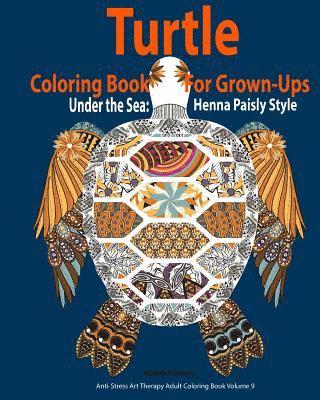 Adriana P. Jenova - Turtle Coloring Book For Grown-Ups: Adults: Under the Sea: Henna Paisly Style: (Anti-Stress Art Therapy Adult Coloring Book Volume 9), Häftad