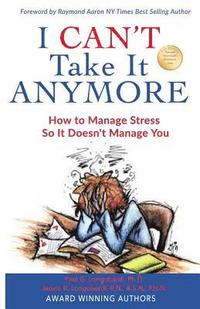 bokomslag I Can't Take It Anymore: How to Manage Stress So It Doesn't Manage You