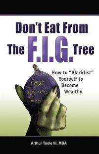 bokomslag Don't Eat From The F.I.G Tree: Blacklist Yourself To Become Wealthy