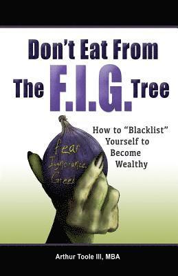 Don't Eat From The F.I.G Tree: Blacklist Yourself To Become Wealthy 1
