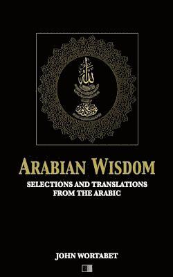 bokomslag Arabian Wisdom: Selections and translations from the Arabic