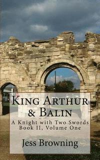 bokomslag King Arthur & Balin: A Knight with Two Swords