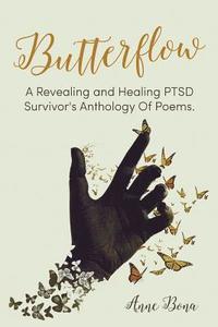 bokomslag Butterflow: A Revealing and Healing PTSD Survivor's Anthology of Poems