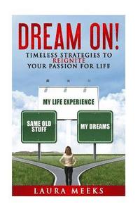 bokomslag Dream On: Timeless Strategies to Reignite Your Passion For Life