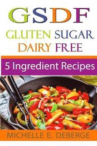 bokomslag 5 Ingredient Recipes: Gluten Sugar Dairy Free