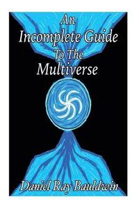 bokomslag An Incomplete Guide To The Multiverse