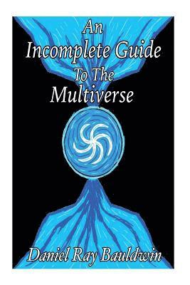 bokomslag An Incomplete Guide To The Multiverse