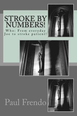 Stroke by Numbers!: Who: From everyday Joe to stroke patient! 1