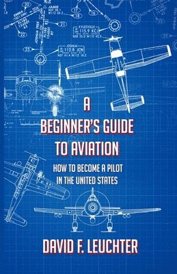 bokomslag A Beginner's Guide to Aviation: How to Become a Pilot in the United States