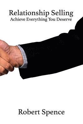 Robert Spence - Relationship Selling: Achieve Everything You Deserve, Häftad