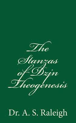 The Stanzas of Dzjn Theogenesis: by Dr. A. S. Raleigh 1