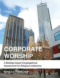 bokomslag Corporate Worship: A Baldrige-Based Congregational Assessment for Religious Institutions