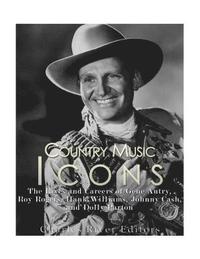 bokomslag Country Music Icons: The Lives and Careers of Gene Autry, Roy Rogers, Hank Williams, Johnny Cash, and Dolly Parton