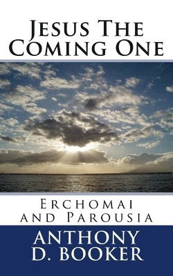 Jesus The Coming One: Erchomai and Parousia 1