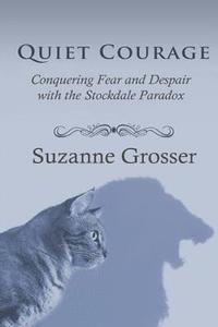 bokomslag Quiet Courage: Conquering Fear and Despair with the Stockdale Paradox