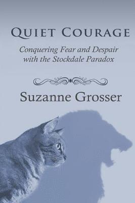 Suzanne Grosser - Quiet Courage: Conquering Fear and Despair with the Stockdale Paradox, Häftad
