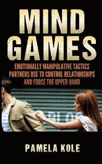 bokomslag Mind Games: Emotionally Manipulative Tactics Partners Use to Control Relationshi