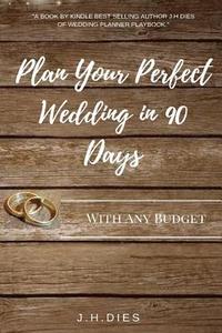 bokomslag Plan Your Perfect Wedding in 90 Days: With Any Budget