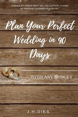 Plan Your Perfect Wedding in 90 Days: With Any Budget 1