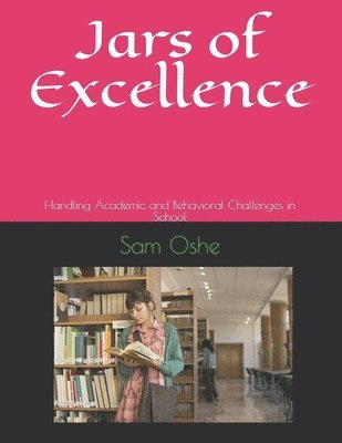 bokomslag Jars of Excellence: Handling Academic and Behavioral Challenges in School