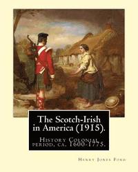 bokomslag The Scotch-Irish in America (1915). By: Henry Jones Ford: History Colonial period, ca. 1600-1775