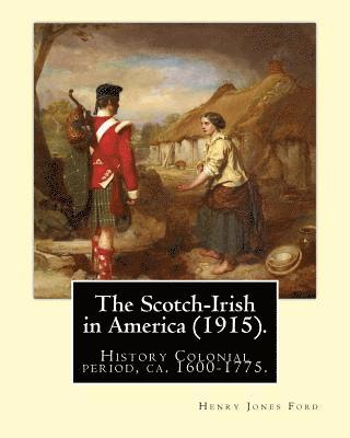 bokomslag The Scotch-Irish in America (1915). By: Henry Jones Ford: History Colonial period, ca. 1600-1775