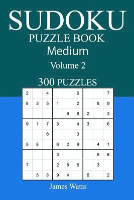 300 Medium Sudoku Puzzle Book: Volume 2 1