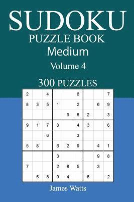 James Watts - 300 Medium Sudoku Puzzle Book: Volume 4, Häftad