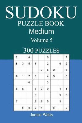 James Watts - 300 Medium Sudoku Puzzle Book: Volume 5, Häftad