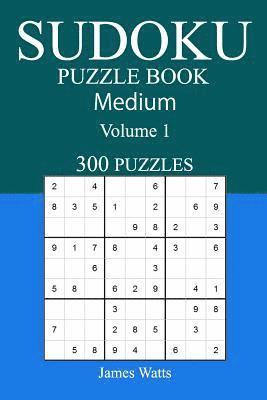 James Watts - 300 Medium Sudoku Puzzle Book: Volume 1, Häftad