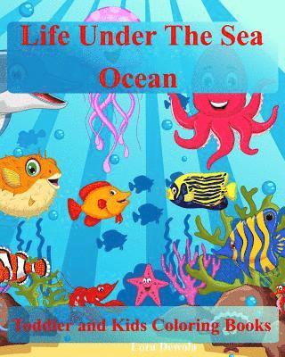 Toddler Coloring Books: Life Under The Sea: Ocean Kids Coloring Book: (Coloring Books For Boys & Girls, Animals Coloring Books For Kids Ages 4-8,1-3) 1