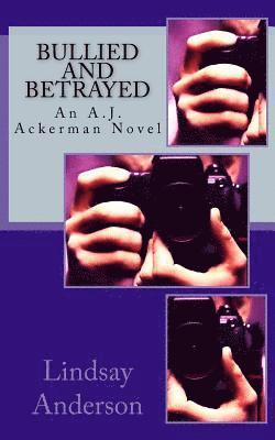 Bullied and Betrayed: An A.J. Ackerman Novel 1