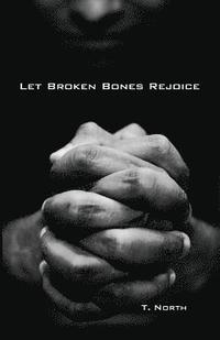 bokomslag Let Broken Bones Rejoice: Repentance and Psalm 51 for Sex Addicts and others seeking forgiveness.