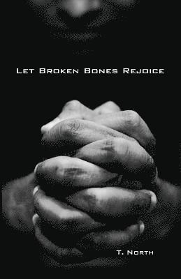bokomslag Let Broken Bones Rejoice: Repentance and Psalm 51 for Sex Addicts and others seeking forgiveness.