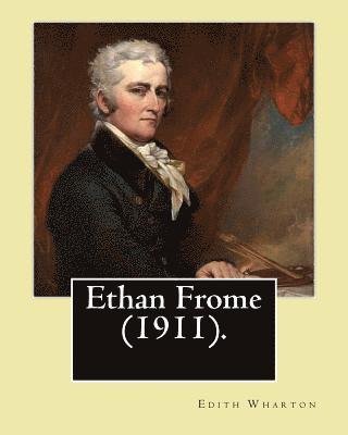 bokomslag Ethan Frome (1911). By: Edith Wharton: Ethan Frome is a novel published in 1911 by the Pulitzer Prize-winning American author Edith Wharton.
