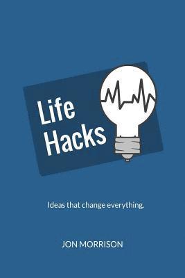 Jon Morrison - Life Hacks: Nine Ideas That Will Change How You Do Everything, Häftad