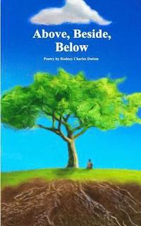 bokomslag Above, Beside, Below: Poetry by Rodney Charles Dutton