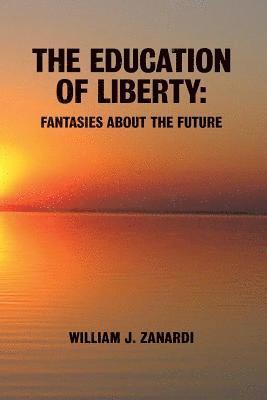 bokomslag The Education of Liberty: Fantasies about the Future