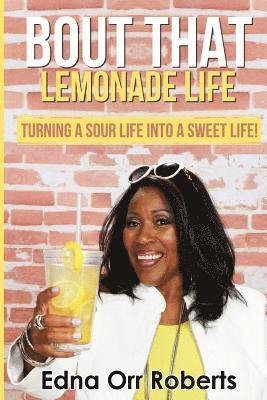 Bout that Lemonade Life: Turning a Sour Life into a Sweet Life! 1
