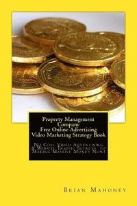 bokomslag Property Management Company Free Online Advertising Video Marketing Strategy Book: No Cost Video Advertising & Website Traffic Secrets to Making Massi