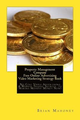 Property Management Company Free Online Advertising Video Marketing Strategy Book: No Cost Video Advertising & Website Traffic Secrets to Making Massi 1